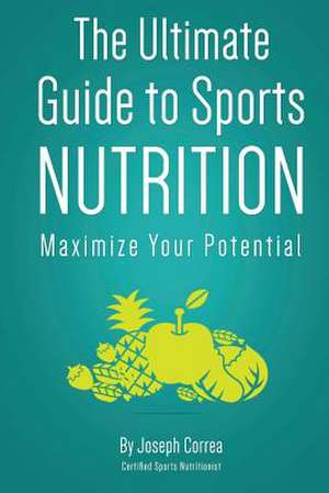 The Ultimate Guide to Sports Nutrition de Correa (Certified Sports Nutritionist)