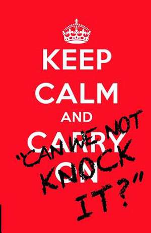 Keep Calm And...Can We Not Knock It? de MR David Beckett