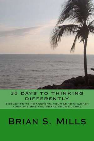 30 Days to Thinking Differently de Brian S. Mills