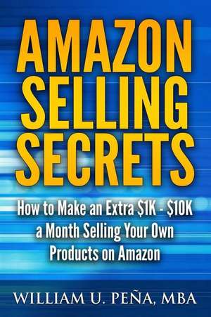 Amazon Selling Secrets de William U. Pena