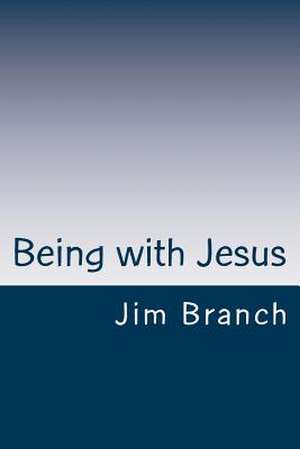 Being with Jesus de Jim Branch