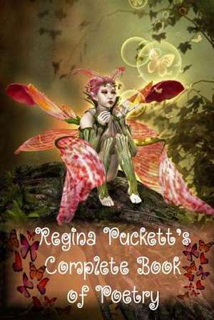 Regina Puckett's Complete Book of Poetry de Regina Puckett