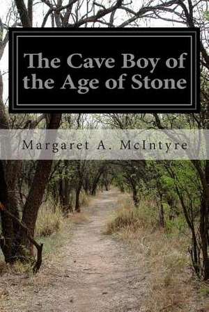 The Cave Boy of the Age of Stone de Margaret A. McIntyre