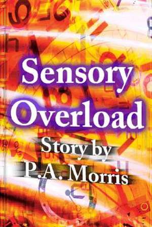 Sensory Overload de P. a. Morris