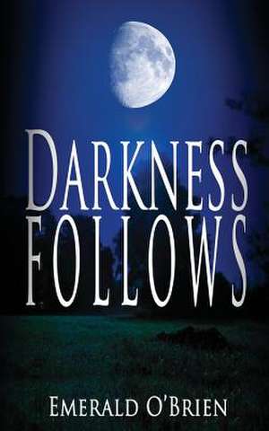 Darkness Follows de Emerald O'Brien