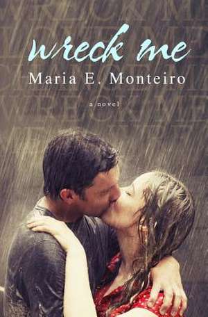 Wreck Me de Maria E. Monteiro