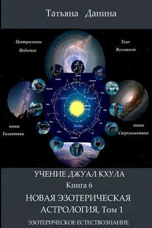 Uchenie Djual Khula - Novaya Esotericheskaya Astrologia, 1 de Tatiana Danina