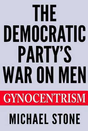 The Democratic Party's War on Men de Michael Stone