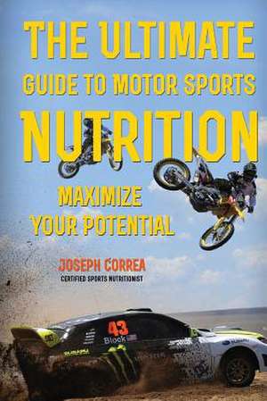 The Ultimate Guide to Motor Sports Nutrition de Jos Correa (Certified Sports Nutrition)