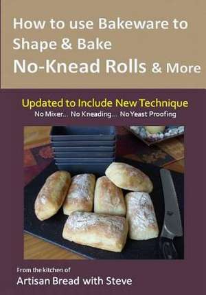 How to Use Bakeware to Shape & Bake No-Knead Rolls & More (Technique & Recipes) de Steve Gamelin