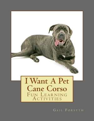 I Want a Pet Cane Corso de Gail Forsyth