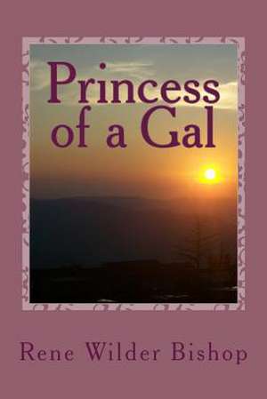 Princess of a Gal de Rene Wilder Bishop