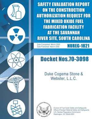 Final Safety Evaluation Report on the Construction Authorization Request for the Mixed Oxide Fuel Fabrication Facility at the Savannah River Site, Sou de U. S. Nuclear Regulatory Commission