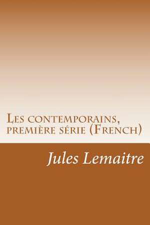 Les Contemporains, Premiere Serie (French) de Jules Lemaitre