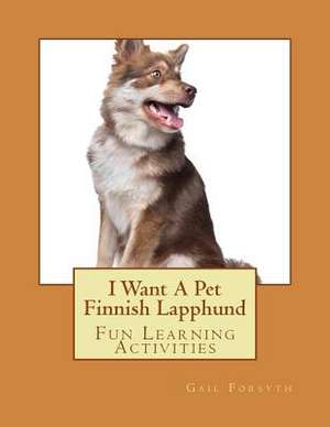 I Want a Pet Finnish Lapphund de Gail Forsyth