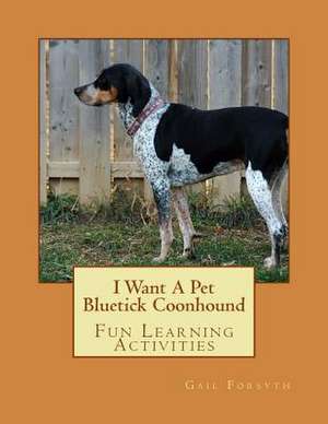 I Want a Pet Bluetick Coonhound de Gail Forsyth