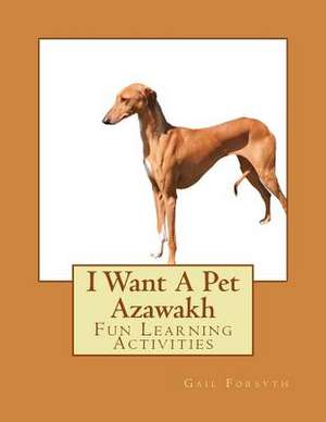 I Want a Pet Azawakh de Gail Forsyth