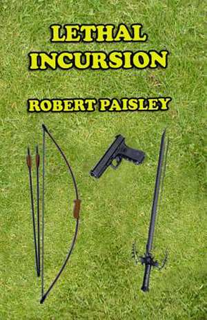 Lethal Incursion de Robert Paisley