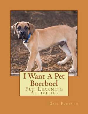 I Want a Pet Boerboel de Gail Forsyth