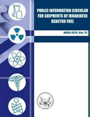 Public Information Circular for Shipments of Irradiated Reactor Fuel de U. S. Nuclear Regulatory Commission