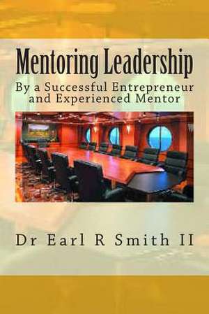 Mentoring Leadership de Dr Earl R. Smith II