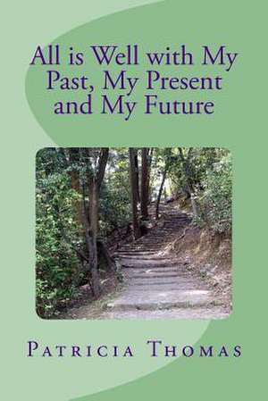 All Is Well with My Past, My Present and My Future de Patricia Thomas