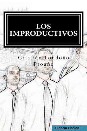 Los Improductivos de Cristian Londono Proano