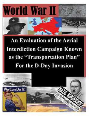 An Evaluation of the Aerial Interdiction Campaign Known as the Transportation Plan for the D-Day Invasion de Air Command and General Staff College