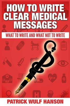 How to Write Clear Medical Messages de Patrick Wulf Hanson