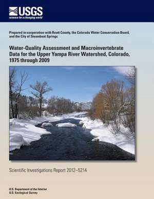 Water-Quality Assessment and Macroinvertebrate Data for the Upper Yampa River Watershed, Colorado, 1975 Through 2009 de Nancy J. Bauch