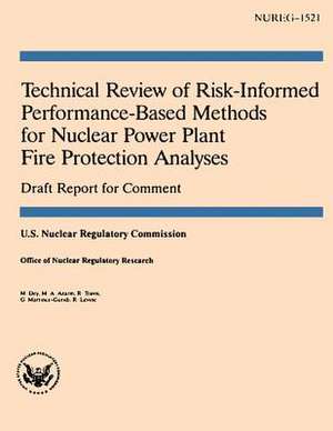 Technical Review of Risk-Informed Performance-Based Methods for Nuclear Power Plant Fire Protection Analyses de U. S. Nuclear Regulatory Commission