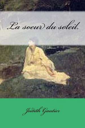 La Soeur Du Soleil. de Mme Judith Gautier