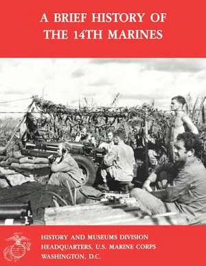 A Brief History of the 14th Marines de Usmcr Lieutenant Colonel Ronald Brown