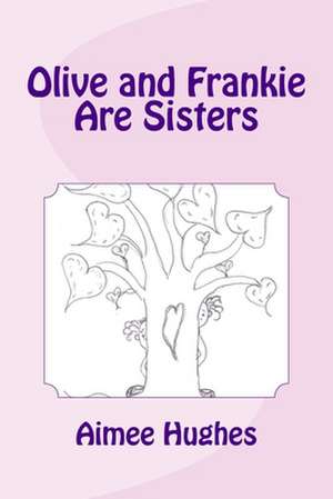 Olive and Frankie Are Sisters de Aimee Hughes