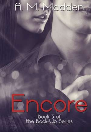 Encore (Book 3 of the Back-Up Series) de A. M. Madden