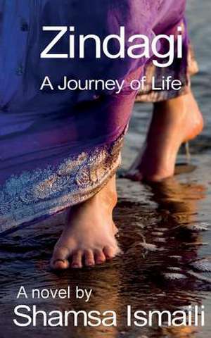 Zindagi - A Journey of Life de Shamsa Ismaili