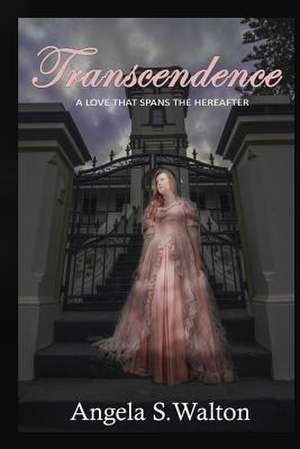 Transcendence ...a Love That Spans the Hereafter de Angela S. Walton