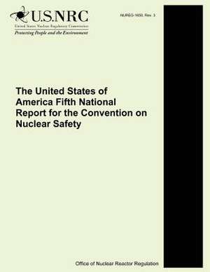 The United States of America Fifth National Report for the Convention on Nuclear Safety de U. S. Nuclear Regulatory Commission