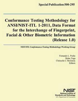 Conformance Testing Methodology for ANSI/Nist-Itl 1-2011, Data Format for the Interchange of Fingerprint, Facial & Other Biometric Information (Releas de U. S. Depar Tment of Commerce