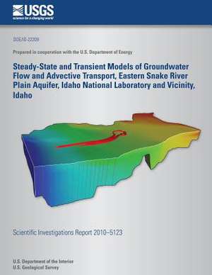 Steady-State and Transient Models of Groundwater Flow and Advective Transport, Eastern Snake River Plain Aquifer, Idaho National Laboratory and Vicini de Daniel J. Ackerman