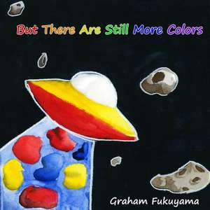 But There Are Still More Colors de Graham Fukuyama