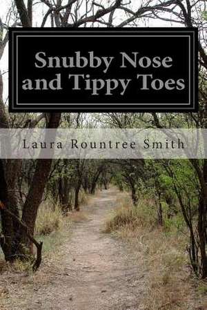 Snubby Nose and Tippy Toes de Laura Rountree Smith