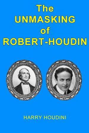 The Unmasking of Robert-Houdin de Harry Houdini