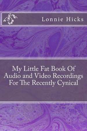 My Little Fat Book of Audio and Video Recordings for the Recently Cynical de MR Lonnie Hicks