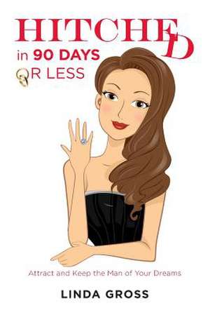 Hitched...in 90 Days or Less de Linda Gross