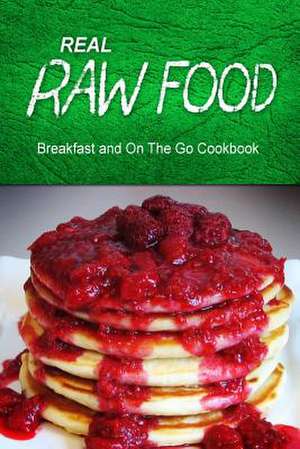 Real Raw Food - Breakfast and on the Go Cookbook de Real Raw Food Combo Books