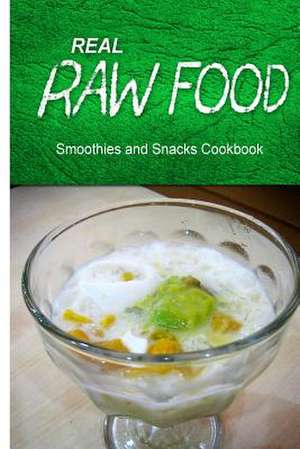 Real Raw Food - Smoothies and Snacks Cookbook de Real Raw Food Combo Books