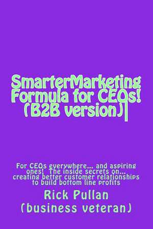 Smartermarketing Formula for Ceos! (B2B Version) de Rick Pullan