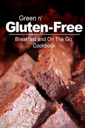 Green N' Gluten-Free - Breakfast and on the Go Cookbook de Green N' Gluten Free 2. Books