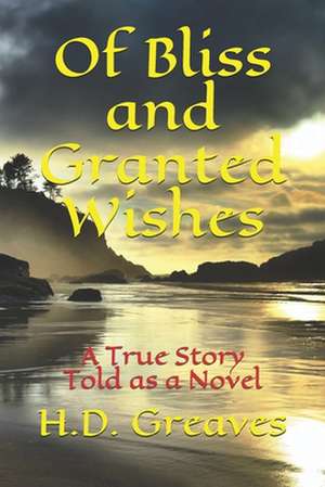 Of Bliss and Granted Wishes de H. D. Greaves